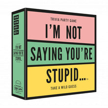 I'm Not Saying You're Stupid